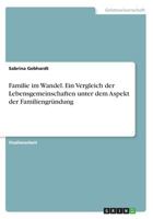 Familie im Wandel. Ein Vergleich der Lebensgemeinschaften unter dem Aspekt der Familiengründung 3668328935 Book Cover