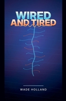 Wired and Tired B0H195V68V Book Cover