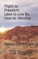 Flight to Freedom, Laws to Live By, How to Worship: Exodus Devotionals B09CL19NS2 Book Cover