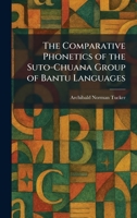 The Comparative Phonetics of the Suto-Chuana Group of Bantu Languages 1025563026 Book Cover