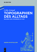 Topographien Des Alltags: Bologna Und Straßburg Um 1400 3110545209 Book Cover