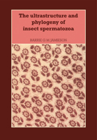 The Ultrastructure and Phylogeny of Insect Spermatozoa 0521279410 Book Cover