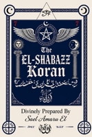 The EL-Shabazz Koran: Divinely Prepared By Sael Amaru El B0H7XXVXVZ Book Cover