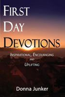 First Day Devotions: Inspirational, Encouraging and Uplifting Weekly Devotionals 193543487X Book Cover
