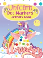 Dot Markers Activity Book Unicorn: An Amazing Dot Marker Coloring Book for kids and toddlers Preschool Kindergarten Activities 1326178512 Book Cover