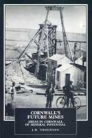 Cornwall's Future Mines: Areas in Cornwall of Mineral Potential 0859894096 Book Cover
