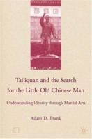 Taijiquan and the Search for the Little Old Chinese Man: Understanding Identity through Martial Arts 1349530522 Book Cover