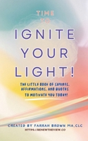 Time to Ignite Your Light!: The little book of sayings, affirmations, and quotes to motivate you today! B0CNV5FNKL Book Cover