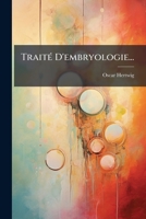 Traita(c) D'Embryologie, Ou Histoire Du Da(c)Veloppement de L'Homme Et Des Verta(c)Bra(c)S 1279743344 Book Cover
