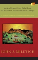 Medieval Spanish Epic, Ballad, Lyric, and the Serbo-Croatian and Russian Analogies: A Typology and �sthetics of Oral and Related Forms 1588713768 Book Cover