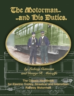 The Motorman...and His Duties The Classic Handbook for Electric Trolley, Streetcar and Interurban Motormen 1935700065 Book Cover