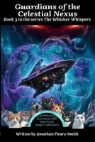 Guardians of the Celestial Nexus: The Whisker Whispers B0CJ4FLCPV Book Cover