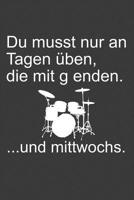 Du musst nur an Tagen �ben, die mit g enden: Liniertes DinA 5 Notizbuch f�r Musikerinnen und Musiker Musik Notizheft 1077833644 Book Cover