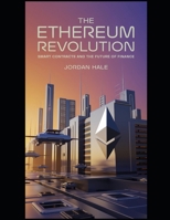 The Ethereum Revolution: Smart Contracts and the Future of Finance: Unveiling the Power of Decentralized Technology to Transform Global Finance and ... Digital Assets, and Financial Freedom) B0DV5G2CPS Book Cover