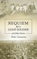 Requiem for a Good Soldier and Other Stories 1935097644 Book Cover