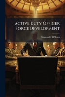 Active Duty Officer Force Development: Is the Air Force Doing It Right? 1288274696 Book Cover