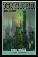 Tsazigizigi Alien pandemic: Invasion of planet earth B08HGTJDB2 Book Cover