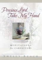 Precious Lord, Take My Hand: Meditations for Caregivers 1572931957 Book Cover