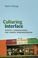 Culturing Interface: Identity, Communication, and Chinese Transnationalism 1433102358 Book Cover