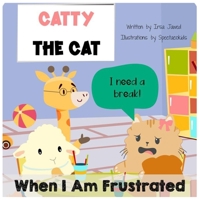 Catty The Cat When I am frustrated: children's book about anger management, toddler book of feelings and emotions, behavior management in kids, autism social story, self-regulation skills B08ZHG96GP Book Cover