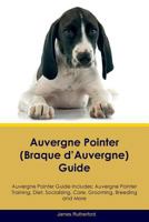 Auvergne Pointer (Braque d'Auvergne) Activities Auvergne Pointer Tricks, Games & Agility. Includes: Auvergne Pointer Beginner to Advanced Tricks, Series of Games, Agility and More 1526905523 Book Cover