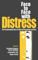 Face to Face with Distress: the Professional Use of Self in Psychosocial Care 0750636173 Book Cover