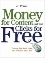 Money For Content and Your Clicks For Free: Turning Web Sites, Blogs, and Podcasts Into Cash 047174753X Book Cover