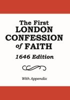 The First London Confession of Faith, 1646 Edition : With an Appendix by Benjamin Cox 1888514582 Book Cover