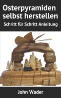 Osterpyramiden selbst herstellen: Schritt für Schritt Anleitung B08WV2XRTL Book Cover