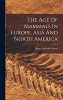 The Age Of Mammals In Europe, Asia And North America 1017247099 Book Cover