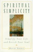 Spiritual Simplicity: Simplify Your Life and Enrich Your Soul 0684846233 Book Cover