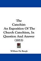 The Catechist: An Exposition Of The Church Catechism, In Question And Answer 1165771993 Book Cover