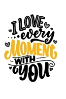 I Love Every Moment with You: lined pages | Love Gifts For Her Him | Valentine Journal Lined Notebook 166022800X Book Cover
