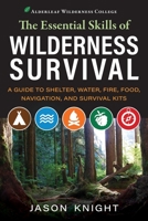 The Essential Skills of Wilderness Survival: A Guide to Shelter, Water, Fire, Food, Navigation, and Survival Kits B0BFHGTP38 Book Cover