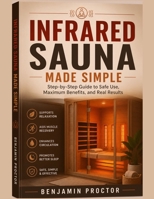 Infrared Sauna Made Simple: Step-by-Step Guide to Safe Use, Maximum Benefits, and Real Results (The Simple Therapy Solutions Series) B0GZDGDNNY Book Cover