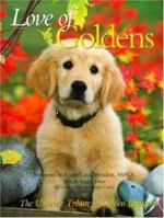 Love of Goldens: The Ultimate Tribute to Golden Retrievers (Petlife Library) 0760717397 Book Cover