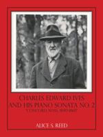 Charles Edward Ives and His Piano Sonata No. 2: "Concord, Mass., 1840-1860" 141204474X Book Cover
