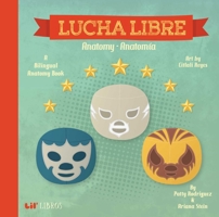 Lucha Libre: Anatomy / Anatomia: A Bilingual Anatomy Book 0986109916 Book Cover