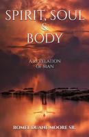 Spirit Soul & Body: A revelation of man 1073342557 Book Cover