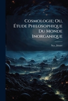 Cosmologie; Ou, Étude Philosophique Du Monde Inorganique 1172720193 Book Cover