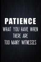 Patience: What You Have When There Are Too Many Witnesses: Coworker Notebook, Sarcastic Humor, Funny Gag Gift Work, Boss, Colleague, Employee, HR, Office Journal 1673767494 Book Cover