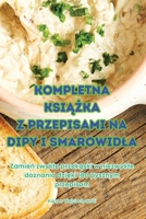 Kompletna KsiAZka Z Przepisami Na Dipy I Smarowidla (Polish Edition) 1836237413 Book Cover