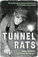 Tunnel Rats: The Larrikin Aussie Legends Who Discovered the Vietcong's Secret Weapon 1743317352 Book Cover