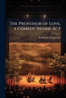 The Professor of Love, a Comedy in One Act 1175771651 Book Cover