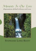 Moments in Our Lives - Expressions of God's Grace and Love 0982152302 Book Cover