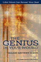 The Genius In Your Wound: Life's Worst Can Reveal Your Best 0359608035 Book Cover