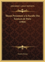 Theses Presentees a la Faculte Des Sciences de Paris (1904) 112042013X Book Cover
