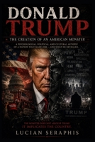 Donald Trump: Why America Created a Monster B0H84DHRFX Book Cover