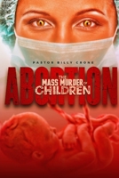 Abortion The Mass Murder of Children 194876637X Book Cover