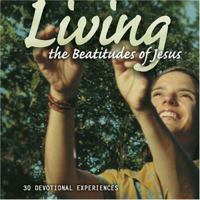 Living the Beatitudes of Jesus: 30 Devotional Experiences 0764425617 Book Cover